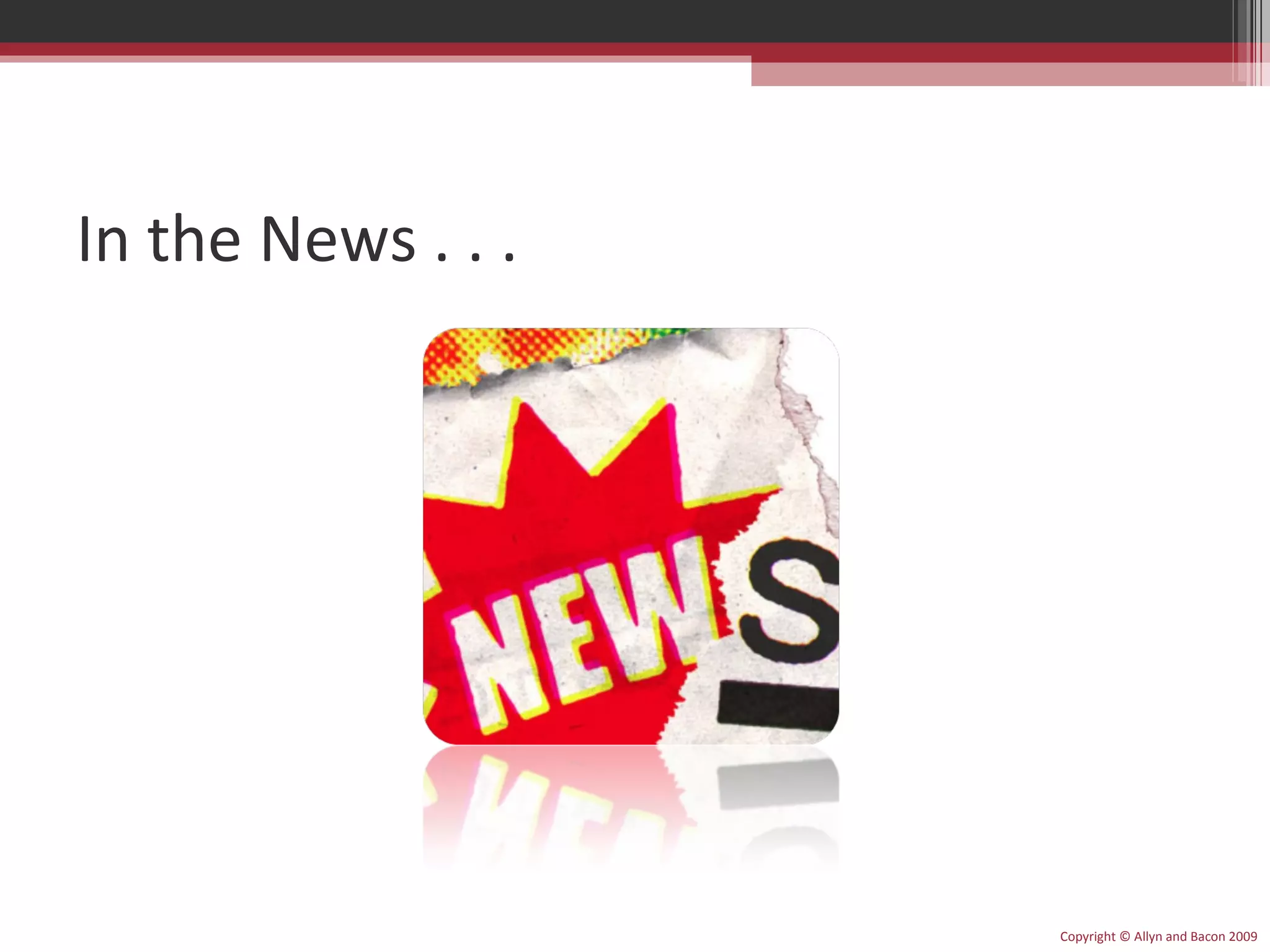 In the News . . . Copyright © Allyn and Bacon 2009