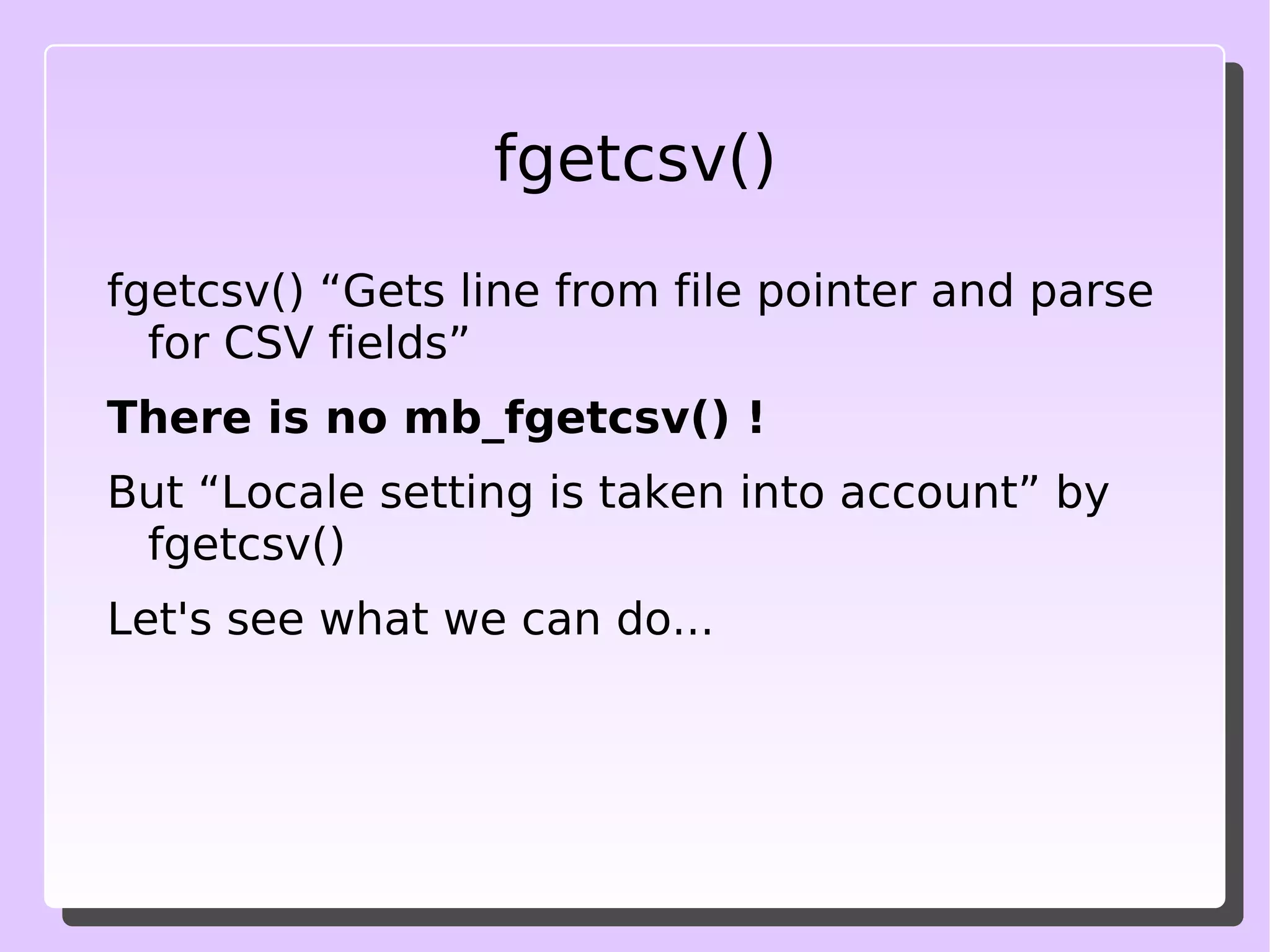 fgetcsv() fgetcsv() “Gets line from file pointer and parse for CSV fields” 