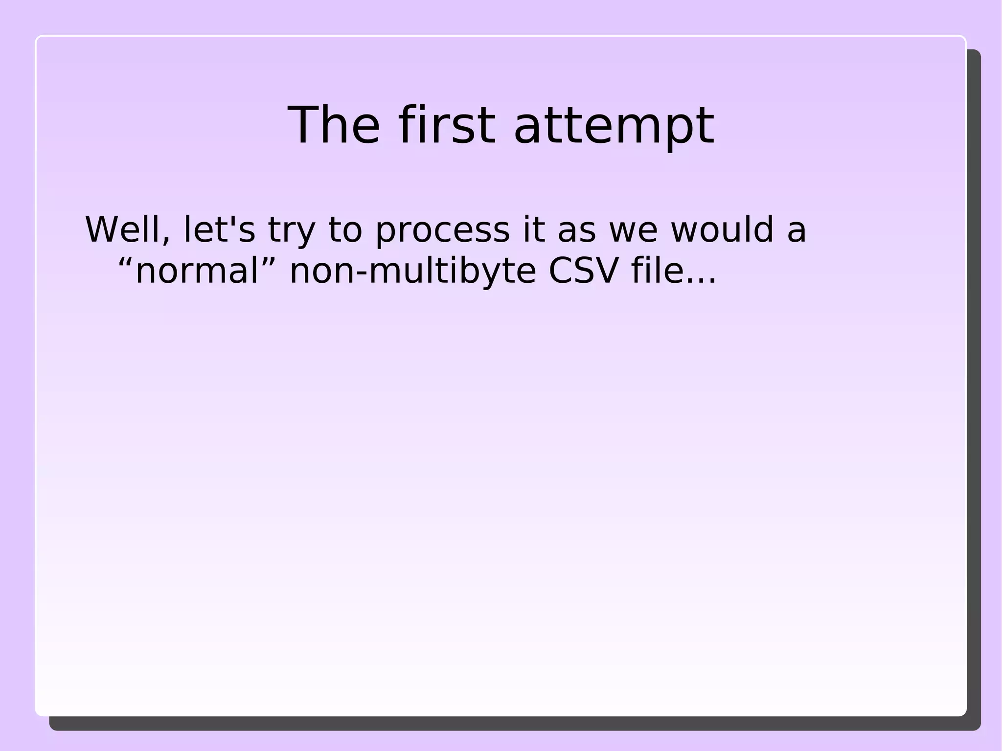 A case study Let's say that we've got the following all on UTF-8: Mbstring.internal_encoding 