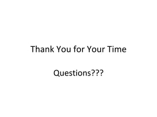 Thank You for Your Time Questions??? 