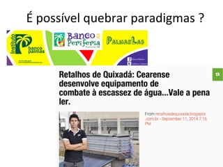 É	
  possível	
  quebrar	
  paradigmas	
  ?	
  
23	
  
 