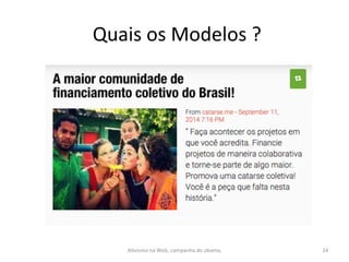  Quais	
  os	
  Modelos	
  ?	
  
AFvismo	
  na	
  Web,	
  campanha	
  do	
  obama,	
  	
   24	
  
 