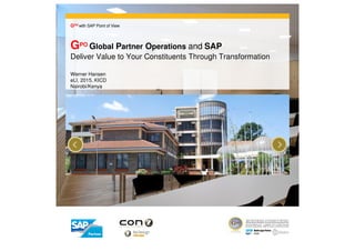 GPO Global Partner Operations and SAP
Deliver Value to Your Constituents Through Transformation
GPO with SAP Point of View
Werner Hansen
eLI, 2015, KICD
Nairobi/Kenya
 