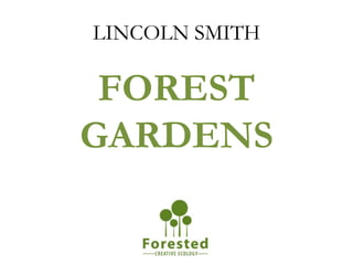 LINCOLN SMITH
FOREST
GARDENS
 