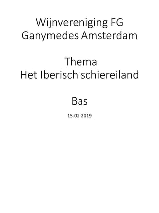 Wijnvereniging FG
Ganymedes Amsterdam
Thema
Het Iberisch schiereiland
Bas
15-02-2019
 
