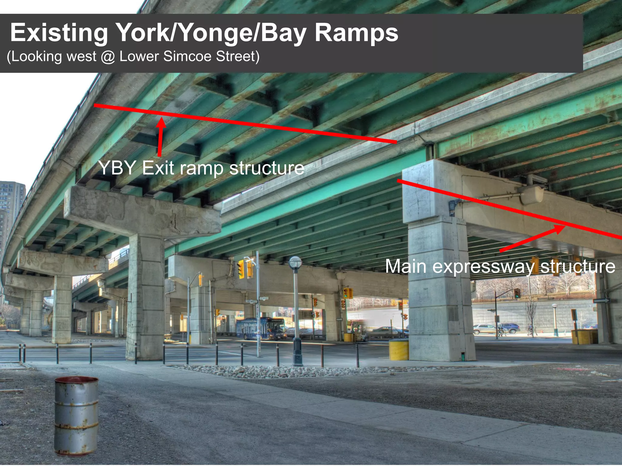 Existing York/Yonge/Bay Ramps
(Looking west @ Lower Simcoe Street)
Main expressway structure
YBY Exit ramp structure
 