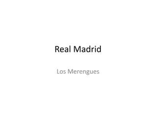 Real Madrid

Los Merengues
 