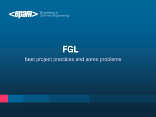 best project practices and some problems
FGL
 