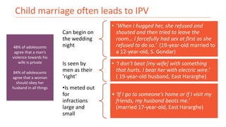 Child marriage often leads to IPV
Can begin on
the wedding
night
• ‘When I hugged her, she refused and
shouted and then tr...