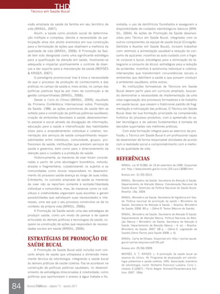 THD
       Técnico em Saúde Bucal


     visão ampliada da saúde da família em seu território de      oretada, o uso de dentifrícios fluoretados e asseguram a
     vida (BRASIL, 2007).                                         disponibilidade de cuidados odontológicos básicos (BRA-
          Assim, a saúde como produto social de determina-        SIL, 2004). As ações de Promoção da Saúde desenvol-
     ção múltipla e complexa, denota a necessidade da par-        vidas pelo Técnico em Saúde Bucal, integradas com os
     ticipação ativa dos atores envolvidos em sua construção      outros componentes da equipe de saúde bucal (Cirurgião-
     para a formulação de ações que objetivem a melhoria da       Dentista e Auxiliar em Saúde Bucal), incluem trabalhar
     qualidade de vida (BRASIL, 2006). A Promoção da Saú-         com: estímulo a alimentação saudável e redução do con-
     de tem sido designada como uma significante estratégia       sumo de açúcares; incentivo ao auto-cuidado com a higie-
     para a qualificação da atenção em saúde, mostrando-se        ne corporal e bucal; estratégias para a eliminação do ta-
     adequada a impactar positivamente o controle de doen-        bagismo e consumo de álcool; estratégias para a redução
     ças e dar suporte para a manutenção da saúde (MOYSÉS         de acidentes; incentivo à autonomia individual e coletiva;
     & KRIGER, 2007).                                             intervenções que transformem circunstâncias sociais e
          O paradigma promocional traz à tona a necessidade       ambientes que debilitem a saúde e que possam conduzir
     de que o processo de produção do conhecimento e das          à ambientes saudáveis, entre outras.
     práticas no campo da saúde e, mais ainda, no campo das            As instituições formadoras de Técnicos em Saúde
     políticas públicas faça-se por meio da construção e da       Bucal devem partir para um currículo ampliado, buscan-
     gestão compartilhadas (BRASIL, 2006).                        do demonstrar a necessidade de implementação de uma
          Desde a Carta de Ottawa (BRASIL, 2009), resultado       nova organização dos processos formadores e de trabalho
     da Primeira Conferência Internacional sobre Promoção         em saúde bucal, que cessem o tradicional padrão de frag-
     da Saúde, 1986, as ações promotoras de saúde têm se          mentação e rotinização das práticas. O Técnico em Saúde
     voltado para a construção de políticas públicas saudáveis;   Bucal deve ter sua formação priorizada na compreensão
     criação de ambientes favoráveis à saúde; desenvolvimen-      holística do processo produtivo, com a apreensão do sa-
     to pessoal e social através da divulgação de informação,     ber tecnológico e de valores fundamentais à tomada de
     educação para a saúde e intensificação das habilidades       decisões suportadas nas melhores práticas.
     vitais para o empoderamento individual e coletivo; reo-           Com esta formação integral para ao exercício da pro-
     rientação dos serviços de saúde compartilhando respon-       fissão, o Técnico em Saúde Bucal é um profissional capaz
     sabilidades entre indivíduos, comunidade, grupos, pro-       de desenvolver de forma responsável atividades de acordo
     fissionais da saúde, instituições que prestam serviços de    com a realidade social e comprometimento com a melho-
     saúde e governos; bem como para o direcionamento da          ria da qualidade de vida.
     atenção para o cuidado e a proteção da saúde.
          Historicamente, as maneiras de viver foram conside-
                                                                  REFERÊNCIAS
     radas a partir de uma abordagem biomédica, individu-
                                                                     BRASIL. Lei Nº 8.080, de 19 de setembro de 1990. Disponível
     alizada e fragmentária, culpabilizando os sujeitos e as
                                                                     em: http://www.planalto.gov.br/ccivil_03/Leis/L8080.htm
     comunidades como únicos responsáveis no desenvolvi-
     mento do processo saúde-doença ao longo de suas vidas.          Acesso em: 31/05/2010.
     Entretanto, no conceito ampliado de saúde as maneiras           BRASIL. Ministério da Saúde. Secretaria de Atenção à Saúde.
     de viver não se reportam somente à vontade/liberdade            Departamento de Atenção Básica. Coordenação Nacional de
     individual e comunitária, mas, às maneiras como os indi-        Saúde Bucal. Diretrizes da Política Nacional de Saúde Bucal.
                                                                     Brasília: 16p. 2004.
     víduos e coletividades organizam suas escolhas e geram
     possibilidades que satisfaçam suas necessidades e inte-         BRASIL. Ministério da Saúde. Secretaria de Vigilância em Saú-
     resses, uma vez que o seu processo construtivo se dá no         de. Política nacional de promoção da saúde / Ministério da
                                                                     Saúde, Secretaria de Atenção à Saúde. – Brasília: Ministério
     contexto da própria vida (BRASIL, 2006).
                                                                     da Saúde, 2006. 60 p. – (Série B. Textos Básicos de Saúde).
          A Promoção da Saúde sendo uma das estratégias de
     produzir saúde, como um modo de pensar e de operar              BRASIL. Ministério da Saúde. Secretaria de Atenção À Saúde.
                                                                     Departamento de Atenção Básica. Política Nacional de Aten-
     articulado às demais políticas e tecnologias de saúde, co-
                                                                     ção Básica / Ministério da Saúde, Secretaria de Atenção à
     opera na construção de ações que respondam às necessi-          Saúde, Departamento de Atenção Básica. – 4. ed. – Brasília:
     dades sociais em saúde (BRASIL, 2006).                          Ministério da Saúde, 2007. 68 p. – (Série E. Legislação de
                                                                     Saúde) (Série Pactos pela Saúde 2006; v. 4).

     ESTRATÉGIAS DE PROMOÇÃO DE                                      BRASIL. Carta de Ottawa. Disponível em: http://portal.saude.
                                                                     gov.br/portal/arquivos/pdf/05.pdf
     SAÚDE BUCAL                                                     Acesso em: 25/06/2009.
          A Promoção de Saúde Bucal está incluída num con-
     ceito amplo de saúde que ultrapassa a dimensão mera-            MOYSÉS, S. T.; KRIGER, L. A promoção da saúde bucal ao
     mente técnica da odontologia, integrando a saúde bucal          alcance do clínico. IN: Programa de atualização em odonto-
                                                                     logia preventiva e saúde coletiva. ORG. Associação brasileira
     às demais práticas de saúde coletiva. Faz-se acontecer na
                                                                     de odontologia; coord. Norberto Francisco Lubiana. Ciclo 1,
     construção de políticas públicas saudáveis, no desenvol-        módulo 2 (2007) – Porto Alegre: Artmed/Panamericana Edi-
     vimento de estratégias direcionadas à coletividade, como        tora, 2007. 184p.
     políticas que oportunizam o acesso à água tratada e flu-


84   Revista FGMNews - volume 13 - Janeiro 2011
 