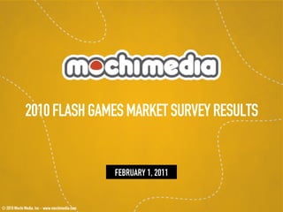 2010 FLASH GAMES MARKET SURVEY RESULTS


              FEBRUARY 1, 2011
 