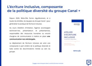 L’écriture inclusive, composante
de la politique diversité du groupe Canal +
Depuis 2020, Mots-Clés forme régulièrement, e...