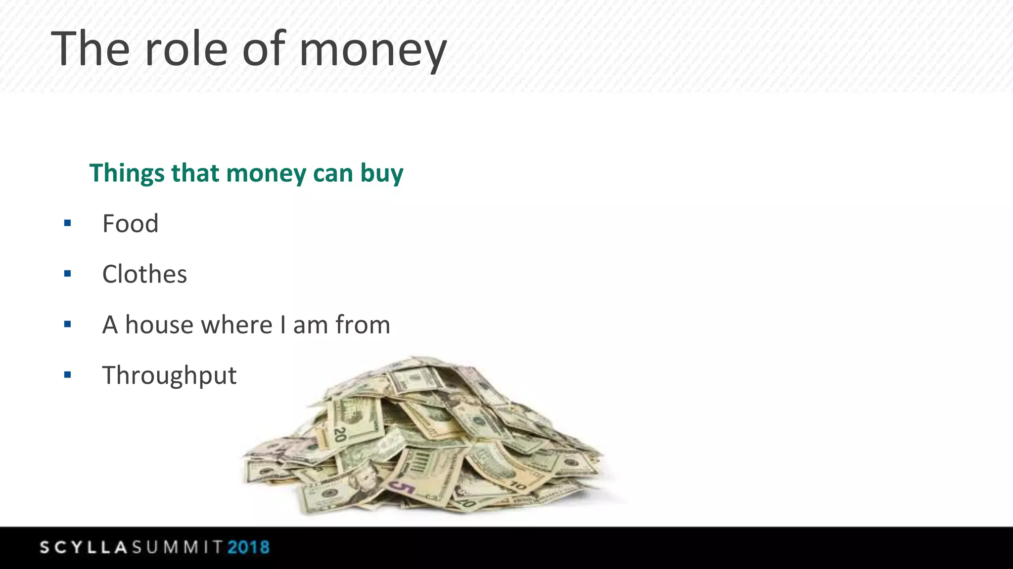 The role of money
Things that money can buy
▪ Food
▪ Clothes
▪ A house where I am from
▪ Throughput
 