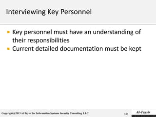 Copyright@2013 Al-Taysir for Information Systems Security Consulting LLC
 Key personnel must have an understanding of
their responsibilities
 Current detailed documentation must be kept
101
 