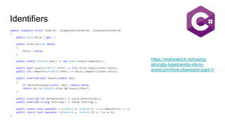 Identifiers
https://andrewlock.net/using-
strongly-typed-entity-ids-to-
avoid-primitive-obsession-part-1/
 