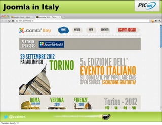 Joomla in Italy




        @cozimek
Tuesday, June 5, 12
 