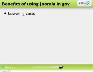 Beneﬁts of using Joomla in gov

      • Lowering costs




        @cozimek
Tuesday, June 5, 12
 