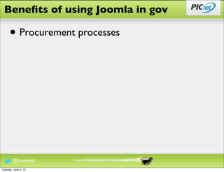 Beneﬁts of using Joomla in gov

      • Procurement processes




        @cozimek
Tuesday, June 5, 12
 
