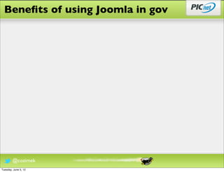 Beneﬁts of using Joomla in gov




        @cozimek
Tuesday, June 5, 12
 