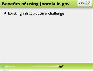 Beneﬁts of using Joomla in gov

      • Existing infrastructure challenge




        @cozimek
Tuesday, June 5, 12
 