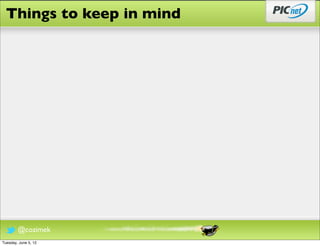 Things to keep in mind




        @cozimek
Tuesday, June 5, 12
 