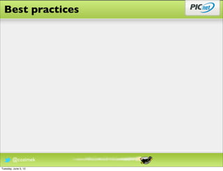 Best practices




        @cozimek
Tuesday, June 5, 12
 