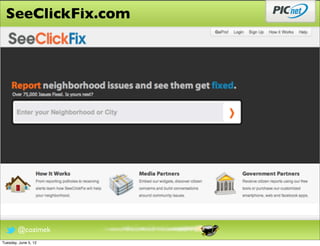 SeeClickFix.com




        @cozimek
Tuesday, June 5, 12
 