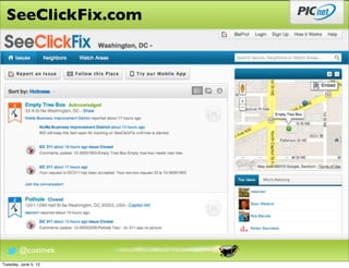 SeeClickFix.com




        @cozimek
Tuesday, June 5, 12
 