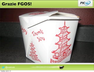 Grazie FGOS!




        @cozimek
Tuesday, June 5, 12
 