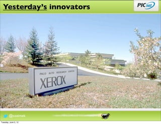 Yesterday’s innovators




        @cozimek
Tuesday, June 5, 12
 