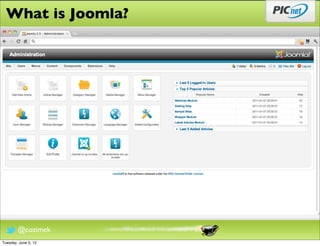 What is Joomla?




        @cozimek
Tuesday, June 5, 12
 