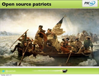 Open source patriots




        @cozimek
Tuesday, June 5, 12
 