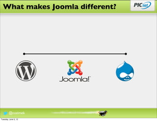 What makes Joomla different?




        @cozimek
Tuesday, June 5, 12
 