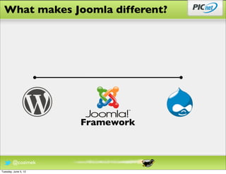 What makes Joomla different?




                      Framework



        @cozimek
Tuesday, June 5, 12
 