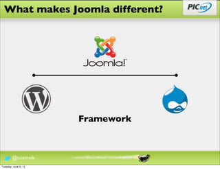What makes Joomla different?




                      Framework



        @cozimek
Tuesday, June 5, 12
 