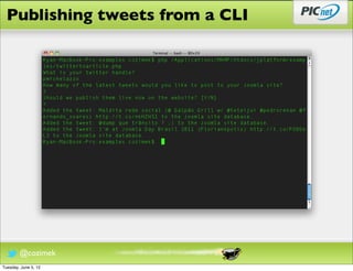 Publishing tweets from a CLI




        @cozimek
Tuesday, June 5, 12
 