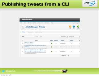 Publishing tweets from a CLI




        @cozimek
Tuesday, June 5, 12
 