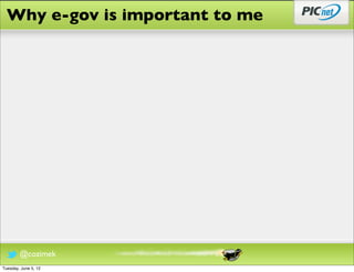 Why e-gov is important to me




        @cozimek
Tuesday, June 5, 12
 