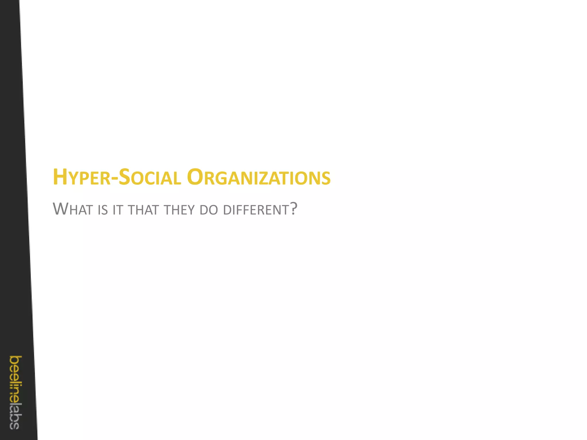 What is it that they do different?Hyper-Social Organizations