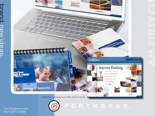 brand. new ideas.




                             Online/Internet Banking Demo & Web Access Campaign




            forthgear .com
            801.991.1060
 