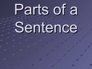 Parts of a
Sentence
 