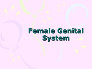 Female GenitalFemale Genital
SystemSystem
 