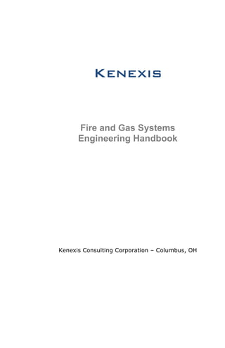 Kenexis
Fire and Gas Systems
Engineering Handbook
Kenexis Consulting Corporation – Columbus, OH
 