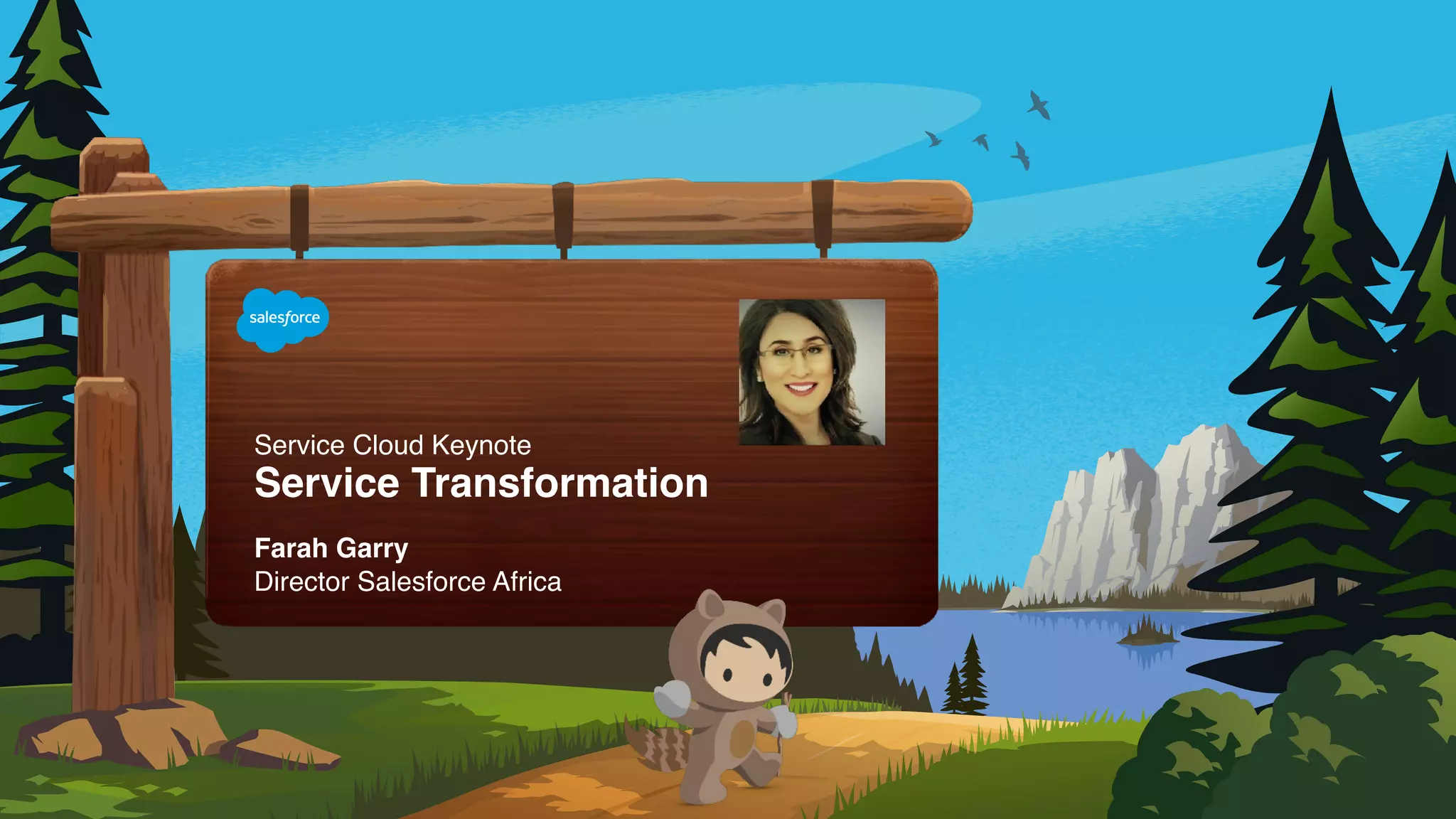 Service Cloud Keynote
Service Transformation
Farah Garry
Director Salesforce Africa
 