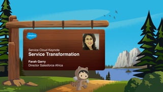 Service Cloud Keynote
Service Transformation
Farah Garry
Director Salesforce Africa
 