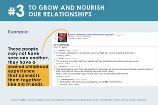 These people
may not have
seen one another,
they have a
shared childhood
experience
that connects
them together
like old friends.
TO GROW AND NOURISH
OUR RELATIONSHIPS#3
Example:
Source: http://www.reddit.com/r/nostalgia/comments/2kz4ud/anyone_remember_when_these_were_popular/
 
