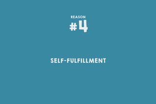 SELF-FULFILLMENT
#4
REASON
 