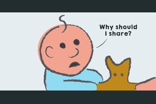 Why should
I share?
 