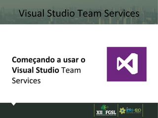 3ª
EDIÇÃ
O
10
Visual Studio Team Services
Começando a usar o
Visual Studio Team
Services
 