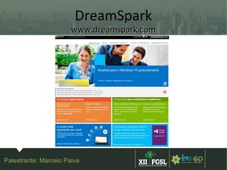 3ª
EDIÇÃ
O
11
DreamSpark
www.dreamspark.comwww.dreamspark.com
Palestrante: Marcelo Paiva
 